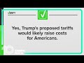 Yes, Trump’s proposed tariffs would raise costs for Americans