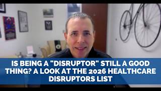 Is Being a "Disruptor" Still a Good Thing? A Look at the 2026 Healthcare Disruptors List