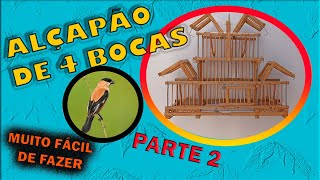 COMO FAZER ALÇAPÃO DE 4 BOCAS, GAIOLA PEGADEIRA DE TALOS DE CARNAÚBA PARTE 2