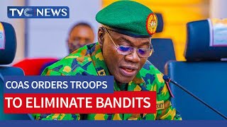 Chief Of Army Staff Orders Troops To Eliminate Bandits