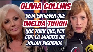 Olivia Collins  deja entrever que Imelda Tuñon  tuvo que ver con la muerte de Julian Figueroa