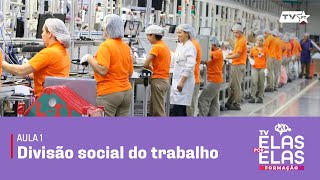 Tv Elas Por Elas - 06/05 | Aula 1: Divisão social do trabalho