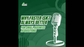 Why Faster Isn’t Always Better for Small Business Acquisitions