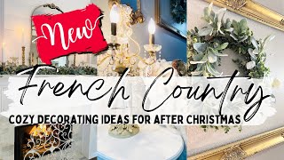 DECORATING AFTER CHRISTMAS ~ COZY HOME DECOR ~ FRENCH COUNTRY STYLE ~ MONICA ROSE
