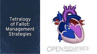 Tetralogy of Fallot: Management Strategies by P. Lang | OPENPediatrics