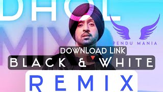 Black And White Dhol Remix Diljit Dosanjh Pendu 22 Latest Mix🔥
