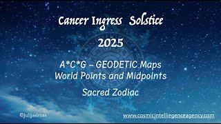 Cancer Ingress 2025: AstroCartoGraphy, Geodetic and Sacred Maps, World Points and Midpoints.