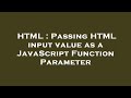 HTML : Passing HTML input value as a JavaScript Function Parameter