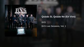 BXS - Quizás Si, Quizás No (En Vivo) (Audio)