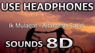 Ik Mulaqaat | (8D AUDIO) | Meet Bros Ft. Altamash F & Palak M | SOUNDS 8D