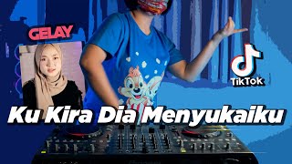GAK SUKA GELAY TIK TOK x KU KIRA DIA MENYUKAIKU SLOW DJ DESA Remix