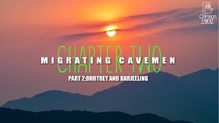 DHOTREY and DARJEELING | MIGRATING CAVEMEN Chapter TWO | PART TWO | a crimsonhand video