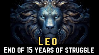 Leo, Your 15-Year Struggle is Over – Get Ready for Your Greatest Comeback!