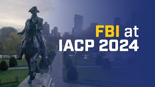 The FBI at IACP 2024: Continuing to Build Partnerships