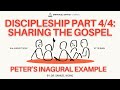 Discipleship Part 4/4: Sharing the Gospel – Peter’s Inaugural Example  (4th August 2024)