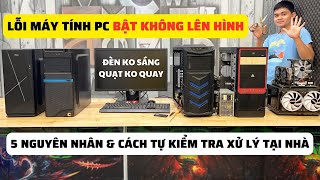 Bật Máy Tính PC Không Chạy Không Lên Hình Với 5 Nguyên Nhân và Cách Tự Xử Lý Kiểm Tra Nhanh Tại Nhà