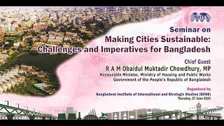 Seminar on Making Cities Sustainable: Challenges and Imperatives for Bangladesh on 27 June 2024