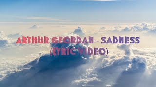 Arthur Geordan - Sadness (Lyric Video)