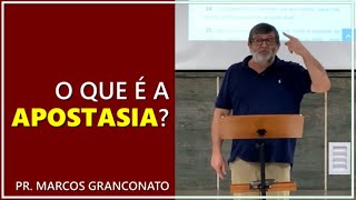 O que é a apostasia? - Pr. Marcos Granconato