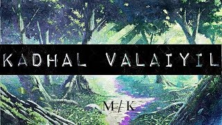 MK muziq - Kaadhal Valayil (OFFICIAL LYRIC VIDEO)