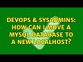 DevOps & SysAdmins: How can I move a MySQL database to a new localhost? (2 Solutions!!)