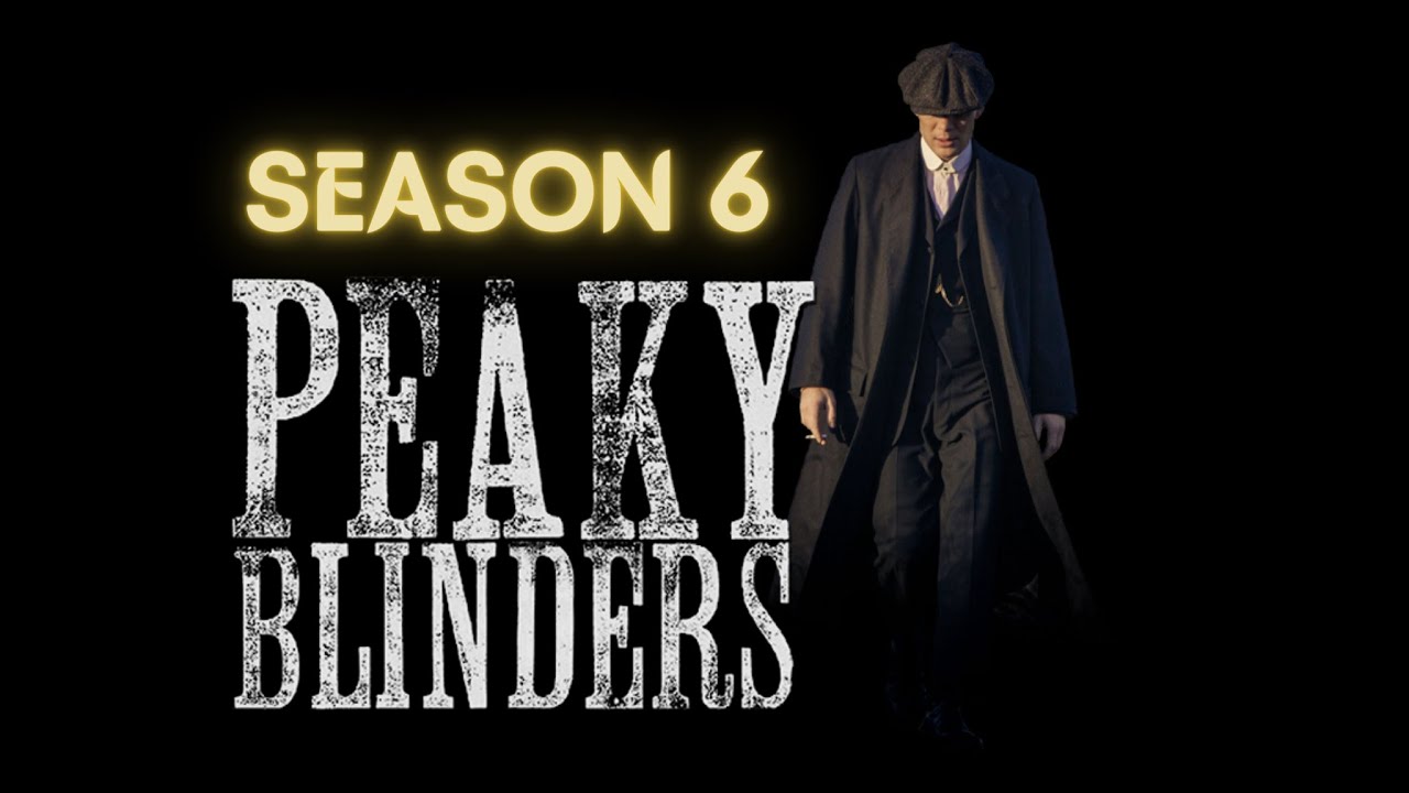 PEAKY BLINDER’S FINAL SEASON 6 – RELEASE DATE | CAST | PLOT | FACTS ...