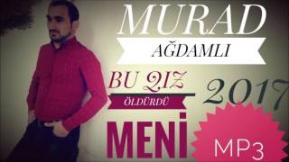 Murad Agdamli Bu Qiz Oldurdu Meni 2017 Veli Karimov Production