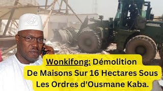 Wonkifong  Démolition De Maisons Sur 16 Hectares Sous Les Ordres d'Ousmane Kaba.