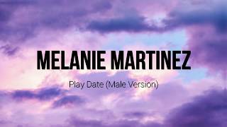 Play date // melanie martinez // male version (lyrics)