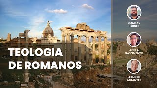 Teologia de Romanos - caps. 11 e 12 | Jônatas Hübner, Leandro Abrantes \u0026 Ákilla Nascimento | IBNU