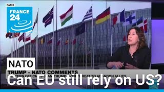 Can Europe still rely on US after Trump's NATO comments? • FRANCE 24 English
