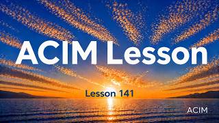 ACIM Morning Practice (Lesson 141)