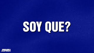 Soy Que? | Category | JEOPARDY!