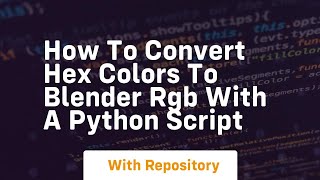 How to convert hex colors to blender rgb with a python script