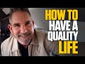 How to Have a Quality Life - Grant Cardone