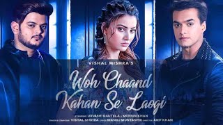 Woh Chaand Kahan Se Laogi(Official Video)Vishal Mishra|Urvashi Rautela, Mohsin Khan|Muntashir M