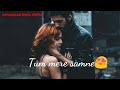 Tum mere samne ||Fhir bhi hai duriya|| new love😍 feeling WhatsApp status video song 2020