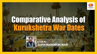 Comparative Analysis of Kurukshetra War Dates  | Jijith Nandumuri Ravi | Sangam Talks