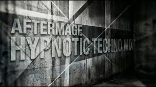 AFTERIMAGE 001: PERSISTENCE I HYPNOTIC TECHNO MIX