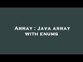Array : Java array with enums