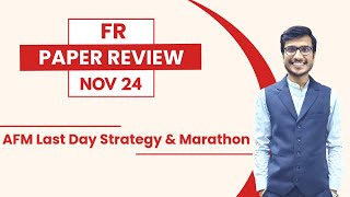 CA FINAL FR NOV 2024 PAPER REVIEW | Last Day Strategy for AFM \u0026 Marathon | By CA Ajay Agarwal AIR 1