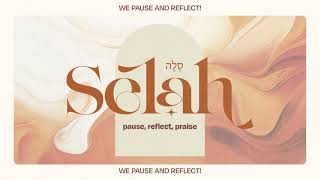 Selah (סֶלָה) — pause, reflect, praise (We pause \u0026 reflect)