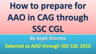 How to prepare for AAO CAG Paper-4 by Arpit Sharma | AAO selected through SSC CGL 2016.