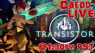 Transistor - Caedo Streams! (Jan. 24, 2016)