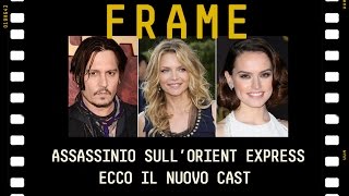 Assassinio sull'Orient Express - Svelato il nuovo cast | #FRAME