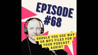 Should You Use WAV or MP3 Files for Your Podcast Audio?