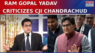 Samajwadi Party MP Ramgopal Yadav Uses Abusive Language For Chief Justice Of INDIA DY Chandrachud