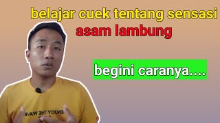 cara belajar cuek tentang sensasi asam lambung @agus-jo