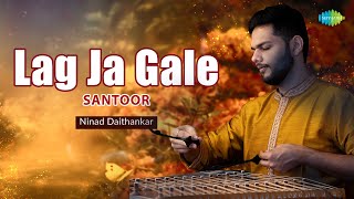 Lag Ja Gale - Santoor | Ninad Daithankar | Hindi Cover Song | Saregama Open Stage