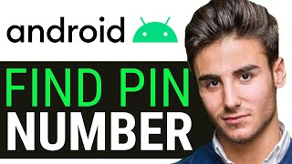 HOW TO FIND PIN NUMBER ON ANDROID PHONE 2024